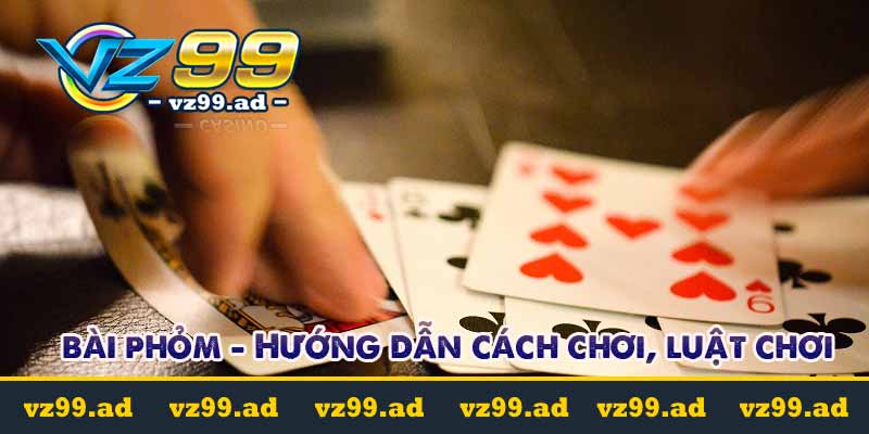 bài phỏm - hướng dẫn cách chơi luật chơi