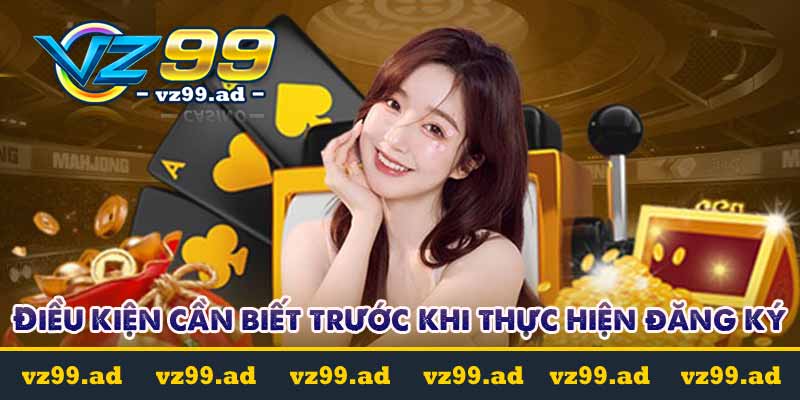 Điều kiện cần biết trước khi thực hiện đăng ký