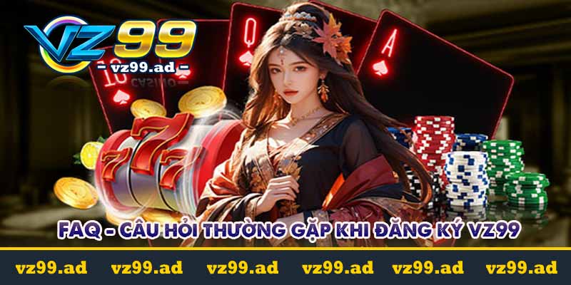 FAQ - Câu hỏi thường gặp khi đăng ký vz99