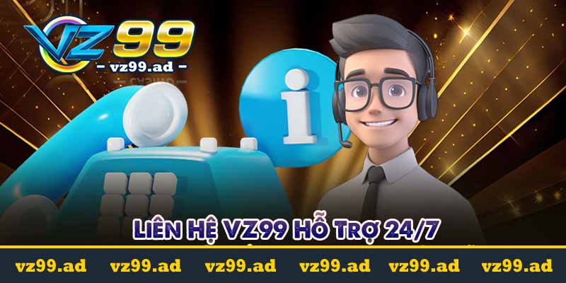 Liên Hệ VZ99 Hỗ Trợ 24/7